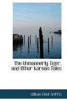 The Unmannerly Tiger, and Other Korean Tales