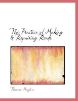 The Practice of Making a Repairing Roads (Large Print Edition)