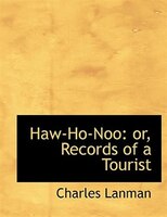 Haw-Ho-Noo: or, Records of a Tourist (Large Print Edition)