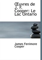 A?uvres de J. F. Cooper: Le Lac Ontario (Large Print Edition)