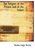 The Religion of the Present and of the Future (Large Print Edition)