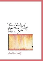 The Works of Jonathan Swift, Volume XII (Large Print Edition)