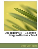 Jest and Earnest: A Collection of Essays and Reviews, Volume I (Large Print Edition)