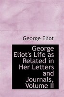 George Eliot's Life as Related in Her Letters and Journals, Volume II