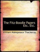 The Fitz-Boodle Papers Etc. Etc. (Large Print Edition)