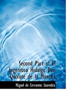 Second Part of El Ingenioso Hidalgo Don Quixote de la Mancha (Large Print Edition)