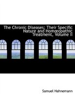 The Chronic Diseases; Their Specific Nature and HomA?opathic Treatment, Volume II (Large Print Edition)