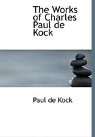 The Works of Charles Paul de Kock (Large Print Edition)