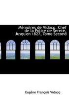 Mémoires de Vidocq: Chef de la Police de Sereté, Jusqu'en 1827, Tome Second