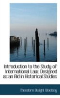 Introduction to the Study of International Law: Designed as an Aid in Historical Studies