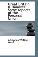 Great Britain a Hanover: Some Aspects of the Personal Union