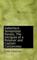 Gaboriau's Sensational Novels, The Intrigues of a Poisoner and Captain Coutanceau