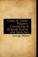 Chess & Chess-Players: Consisting of Original Stories and Sketches