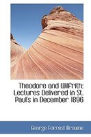 Theodore and Wilfrith: Lectures Delivered in St. Paul's in December 1896