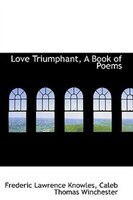 Love Triumphant: A Book of Poems