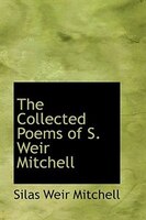 The Collected Poems of S. Weir Mitchell