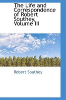 The Life and Correspondence of Robert Southey, Volume III