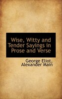 Wise, Witty and Tender Sayings in Prose and Verse