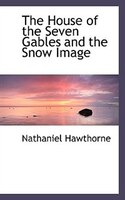 The House of the Seven Gables and the Snow Image