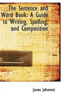 The Sentence and Word Book: A Guide to Writing, Spelling, and Composition