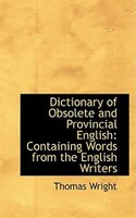 Dictionary of Obsolete and Provincial English Containing Words from the English Writers: Containing Words from the English Writers
