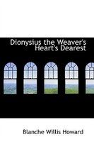 Dionysius the Weaver's Heart's Dearest