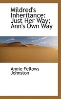 Mildred's Inheritance: Just Her Way; Ann's Own Way