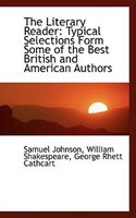 The Literary Reader: Typical Selections Form Some of the Best British and American Authors