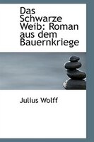 Das Schwarze Weib: Roman aus dem Bauernkriege