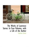 The Works of Lawrence Sterne: In Four Volumes, with a Life of the Author