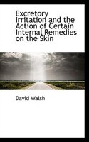 Excretory Irritation and the Action of Certain Internal Remedies on the Skin