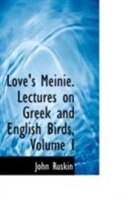 Love's Meinie. Lectures on Greek and English Birds, Volume I