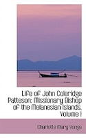 Life of John Coleridge Patteson: Missionary Bishop of the Melanesian Islands, Volume I