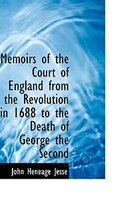 Memoirs of the Court of England from the Revolution in 1688 to the Death of George the Second