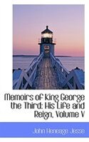 Memoirs of King George the Third: His Life and Reign, Volume V