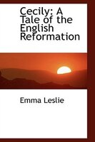 Cecily: A Tale of the English Reformation