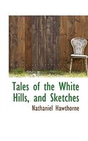 Tales of the White Hills, and Sketches