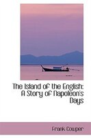 The Island of the English: A Story of Napoleon's Days