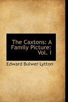 The Caxtons: A Family Picture: Vol. I