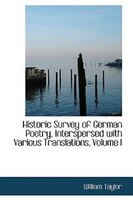 Historic Survey of German Poetry, Interspersed with Various Translations, Volume I