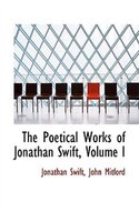 The Poetical Works of Jonathan Swift, Volume I