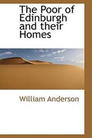 The Poor of Edinburgh and their Homes
