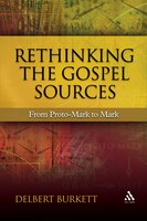 Rethinking the Gospel Sources: From Proto-mark To Mark