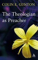The Theologian as Preacher: Further Sermons from Colin Gunton