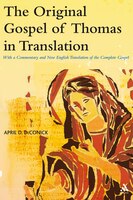 The Original Gospel of Thomas in Translation: With A Commentary And New English Translation Of The Complete Gospel