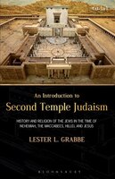 An Introduction to Second Temple Judaism: History and Religion of the Jews in the Time of Nehemiah, the Maccabees, Hillel, and Jes