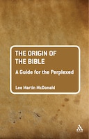 The Origin of the Bible: A Guide for the Perplexed