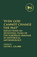 Even God Cannot Change The Past: Reflections On Seventeen Years Of The European Seminar In Historical Methodology