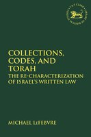 Collections, Codes, And Torah: The Re-characterization Of Israel's Written Law