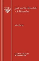Jack and the Beanstalk - A Pantomime John Morley Author